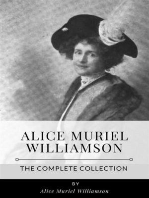 cover image of Alice Muriel Williamson &#8211; the Complete Collection